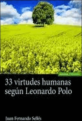33 VIRTUDES HUMANAS SEGÚN LEONARDO POLO de Juan Fernando Selles Dauder