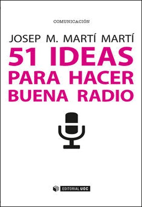 51 IDEAS PARA HACER BUENA RADIO de Josep M. Marti Marti