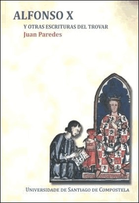 ALFONSO X Y OTRAS ESCRITURAS DEL TROVAR de Juan Paredes Nuñez