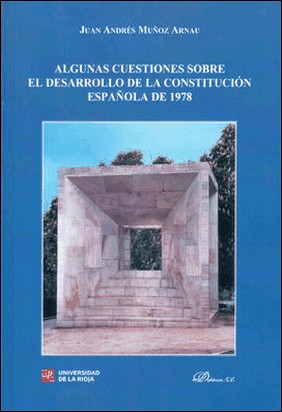 ALGUNAS CUESTIONES SOBRE EL DESARROLLO DE LA CONSTITUCIÓN ESPAÑOLA DE 1978 de Juan Andrés Muñoz Arnau