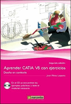 APRENDER CATIA V5 CON EJERCICIOS. DISEÑO EN CONTEXTO. 2ª ED. de Juan Ribas Lagares