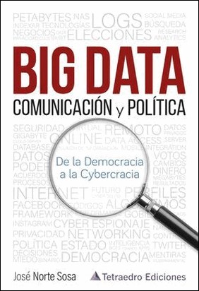 BIG DATA. COMUNICACION Y POLITICA de Jose Norte Sosa