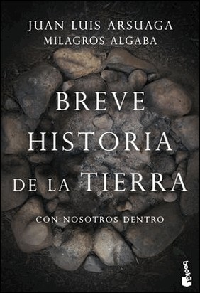 BREVE HISTORIA DE LA TIERRA: CON NOSOTROS DENTRO de Juan Luis Arsuaga