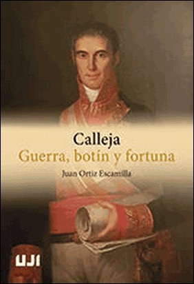 CALLEJA. GUERRA, BOTÍN Y FORTUNA. de Juan Ortiz Escamilla