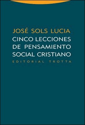 CINCO LECCIONES DE PENSAMIENTO SOCIAL CRISTIANO de José Sols Lucia