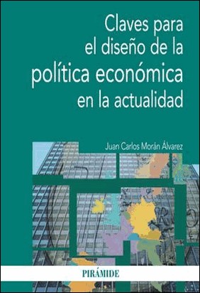 CLAVES DISEÑO DE LA POLITICA ECONÓMICA EN LA ACTUALIDAD de Juan Carlos Moran Alvarez