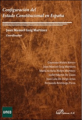 CONFIGURACIÓN DEL ESTADO CONSTITUCIONAL EN ESPAÑA de Juan Manuel Goig Martínez