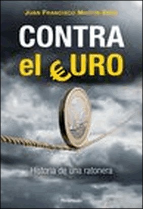 CONTRA EL EURO de Juan Francisco Martín Seco