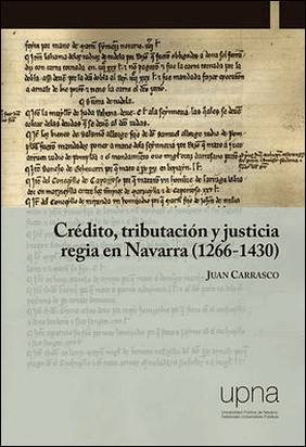 CRÉDITO, TRIBUTACIÓN Y JUSTICIA REGIA EN NAVARRA (1266-1430) de Juan Carrasco