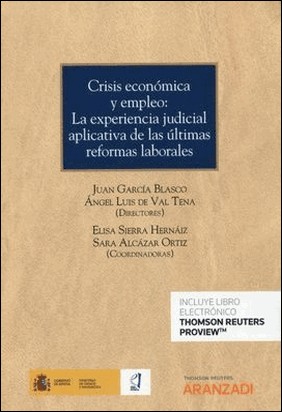 CRISIS ECONÓMICA Y EMPLEO: LA EXPERIENCIA JUDICIAL APLICATIVA DE LAS ULTIMAS REFORMAS LABORALES de Juan Garcia Blasco