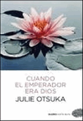 CUANDO EL EMPERADOR ERA DIOS de Julie Otsuka