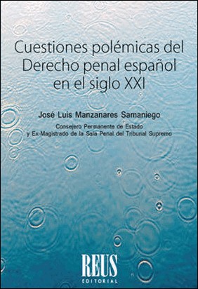 CUESTIONES POLÉMICAS DEL DERECHO PENAL ESPAÑOL EN EL SIGLO XXI de José Luis Manzanares Samaniego