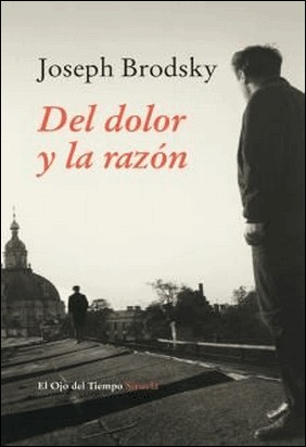 DEL DOLOR Y LA RAZÓN de Joseph Brodsky