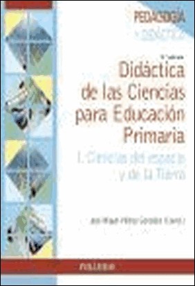 DIDÁCTICA DE LAS CIENCIAS PARA EDUCACION PRIMARIA.I. CIENCIAS DEL ESPACIO Y DE LA TIERRA de Jose Miguel Vilchez Gonzalez