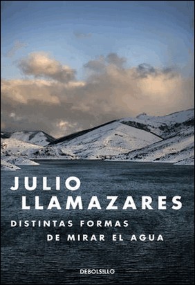 DISTINTAS FORMAS DE MIRAR EL AGUA de Julio Llamazares
