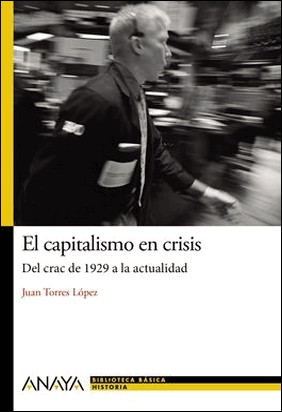 EL CAPITALISMO EN CRISIS de Juan Torres López