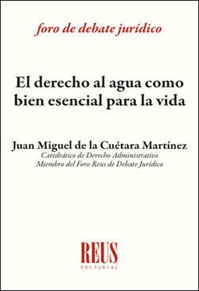 EL DERECHO AL AGUA COMO BIEN ESENCIAL PARA LA VIDA de Juan Miguel De La Cuétara Martínez