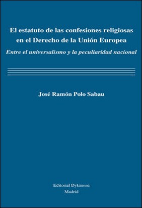 EL ESTATUTO DE LAS CONFESIONES RELIGIOSAS EN EL DERECHO DE LA UNIÓN EUROPEA de José Ramón Polo Sabau