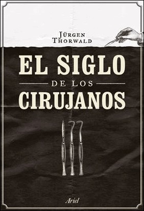 EL SIGLO DE LOS CIRUJANOS de Jurgen Thorwald