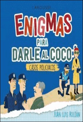 ENIGMAS PARA DARLE AL COCO CASOS POLICIACOS de Juan Luis Roldan Calzado
