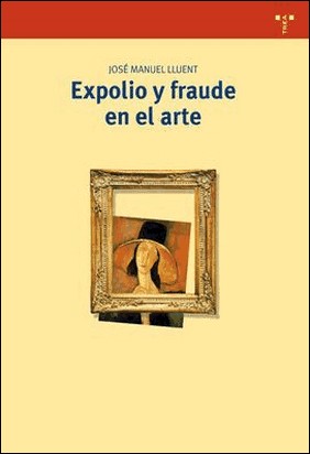 EXPOLIO Y FRAUDE EN EL ARTE de José Manuel Lluvent