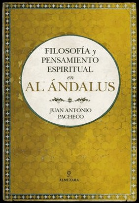 FILOSOFÍA Y PENSAMIENTO ESPIRITUAL EN AL ÁNDALUS de Juan Antonio Pacheco Paniagua