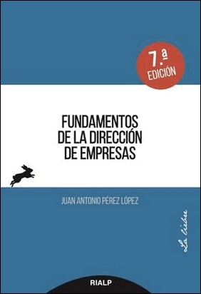 FUNDAMENTOS DE LA DIRECCIÓN DE EMPRESAS de Juan Antonio Pérez López