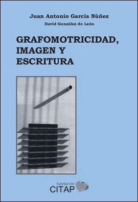 GRAFOMOTRICIDAD, IMAGEN Y ESCRITURA de Juan Antonio Garcia Nuñez