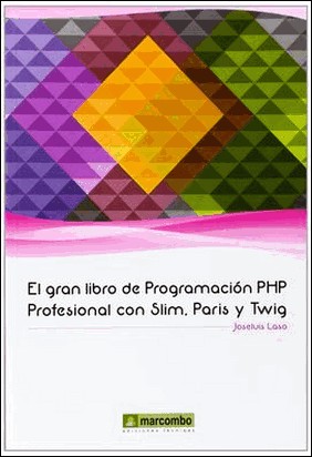 GRAN LIBRO DE PROGRAMACION PHP PROFESIONAL CON SLIM de Joseluis Laso