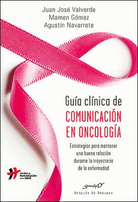 GUÍA CLÍNICA DE COMUNICACIÓN EN ONCOLOGIA de Juan José Valverde