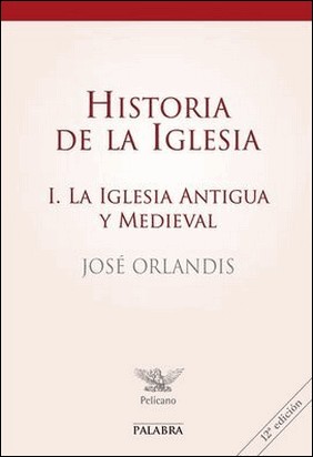 HISTORIA DE LA IGLESIA I de José Orlandis