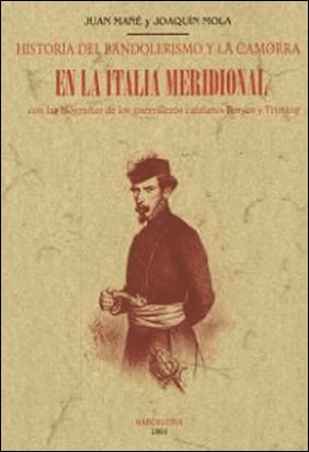 HISTORIA DEL BANDOLERISMO Y DE LA CAMORRA EN LA ITALIA MERIDIONAL de Juan Mañe Y Flaquer
