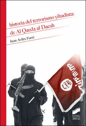HISTORIA DEL TERRORISMO YIHADISTA: DE AL QAEDA AL DAESH de Juan Avilés Farre