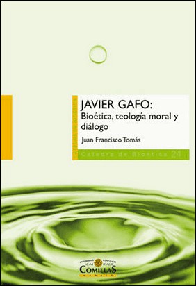 JAVIER GAFO: BIOÉTICA, TEOLOGÍA MORAL Y DIÁLOGO de Juan Francisco Tomas