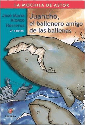 JUANCHO, EL BALLENRO AMIGO DE LAS BALLENAS de Jose Maria Alonso