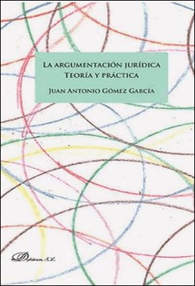LA ARGUMENTACIÓN JURÍDICA de Juan Antonio Gómez García