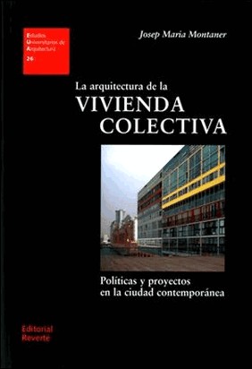 LA ARQUITECTURA DE LA VIVIENDA COLECTIVA de Josep Maria Montaner