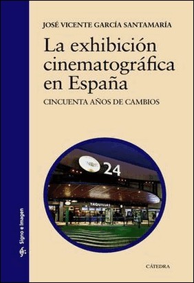 LA EXHIBICIÓN CINEMATOGRÁFICA EN ESPAÑA de José Vicente García Santamaría