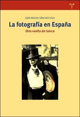 LA FOTOGRAFÍA EN ESPAÑA de Juan Miguel Sánchez Vigil