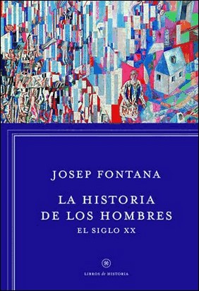 LA HISTORIA DE LOS HOMBRES: EL SIGLO XX de Josep Fontana