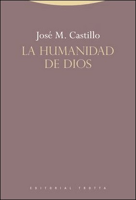 LA HUMANIDAD DE DIOS de Jose María Castillo