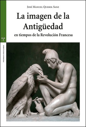 LA IMAGEN DE LA ANTIGÜEDAD EN TIEMPOS DE LA REVOLUCIÓN FRANCESA de José Manuel Querol Sanz
