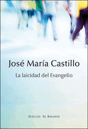 LA LAICIDAD DEL EVANGELIO de Jose María Castillo