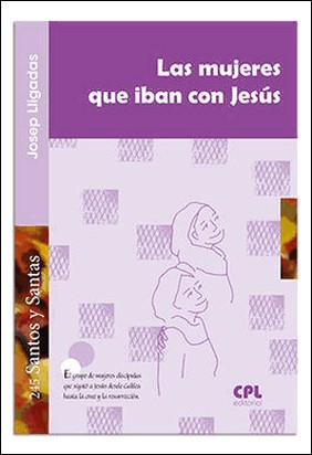 LA MUJERES QUE IBAN CON JESÚS de Josep Lligadas Vendrell