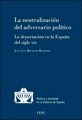 LA NEUTRALIZACIÓN DEL ADVERSARIO POLÍTICO. de Juan Luis Bachero Bachero