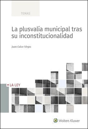 LA PLUSVALÍA MUNICIPAL TRAS SU INCONSTITUCIONALIDAD de Juan Calvo Vérgez