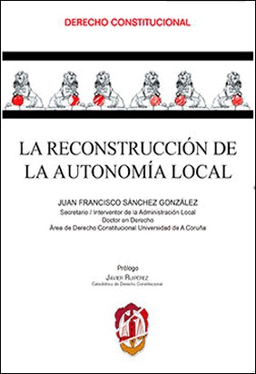LA RECONSTRUCCIÓN DE LA AUTONOMÍA LOCAL de Juan Francisco Sanchez Gonzalez
