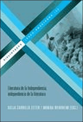 LITERATURA DE LA INDEPENDENCIA, INDEPENDENCIA DE LA LITERATURA de Katja Carrillo Zeiter