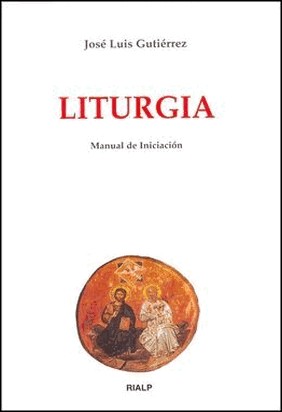 LITURGIA. MANUAL DE INICIACIÓN de José Luis Gutiérrez