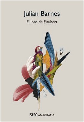 LORO DE FLAUBERT, EL - C50 de Julian Barnes